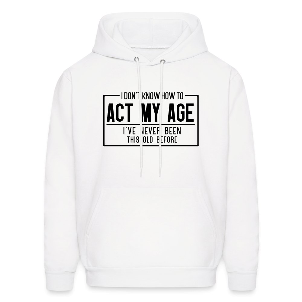 I Don't Know How To Act My Age Hoodie - white