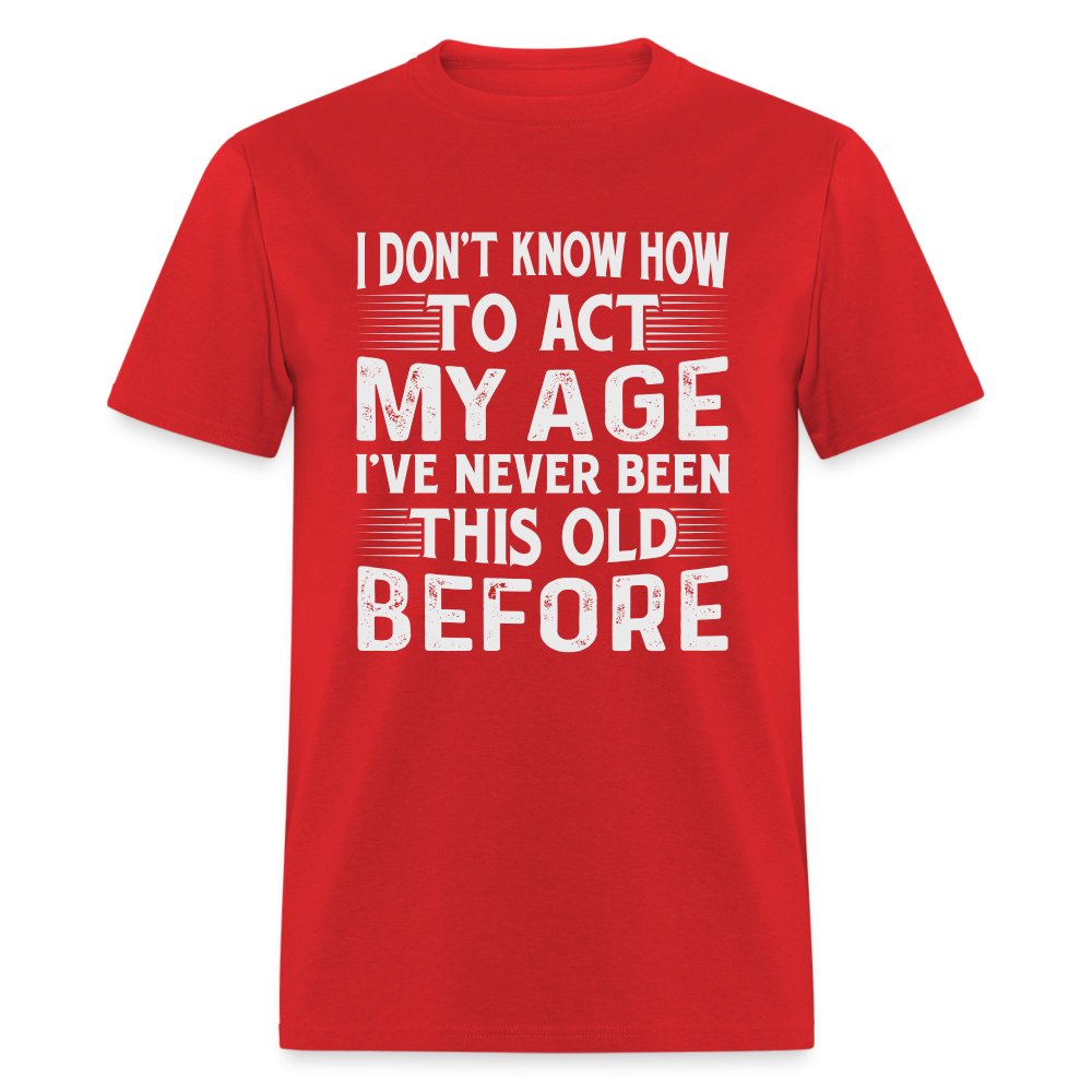 I Don't Know How To Act My Age I've Never Been This Old Before T-Shirt (Birthday) - purple