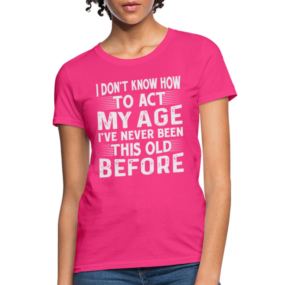 I Don't Know How To Act My Age I've Never Been This Old Before Women's T-Shirt (Birthday) - turquoise