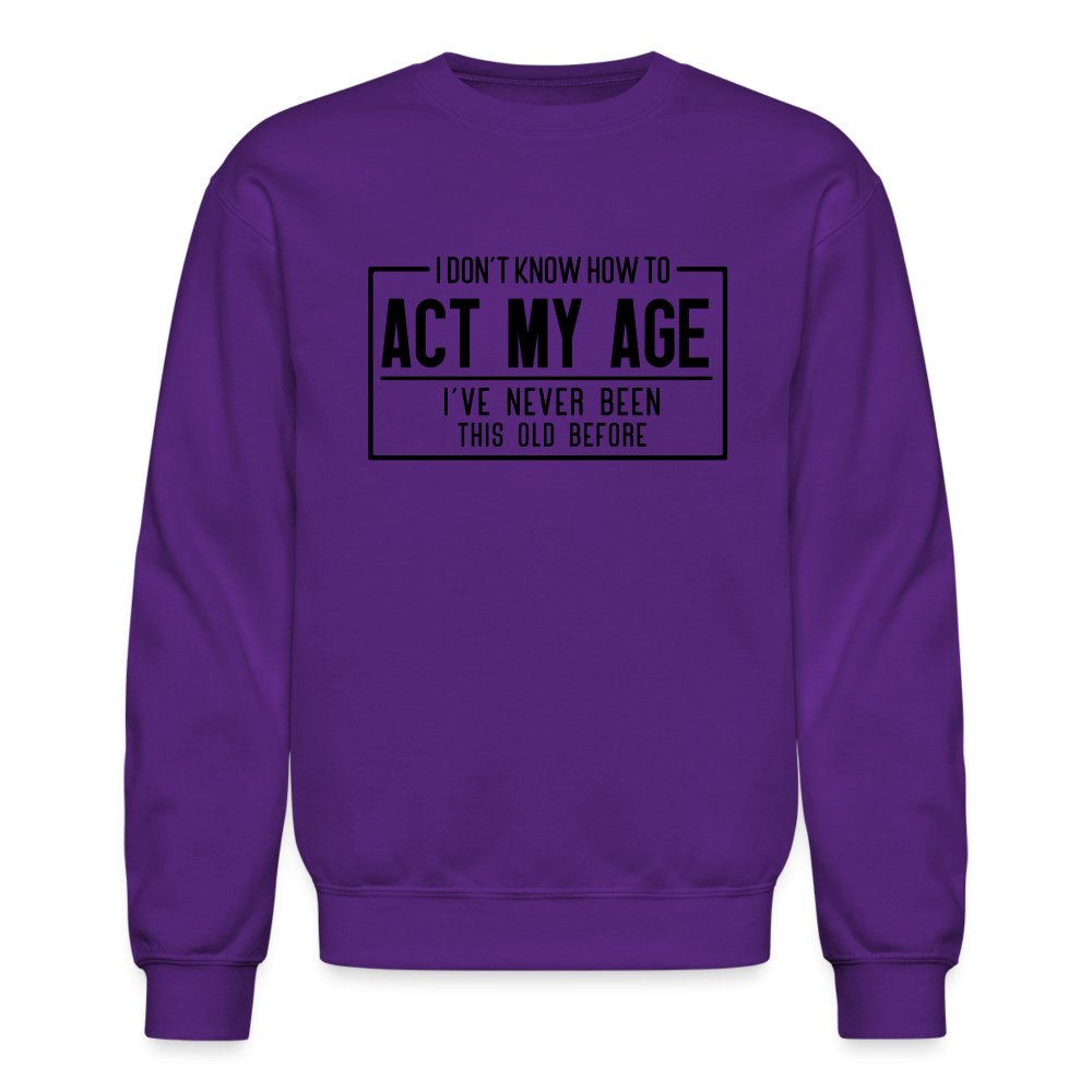 I Don't Know How To Act My Age Sweatshirt - purple