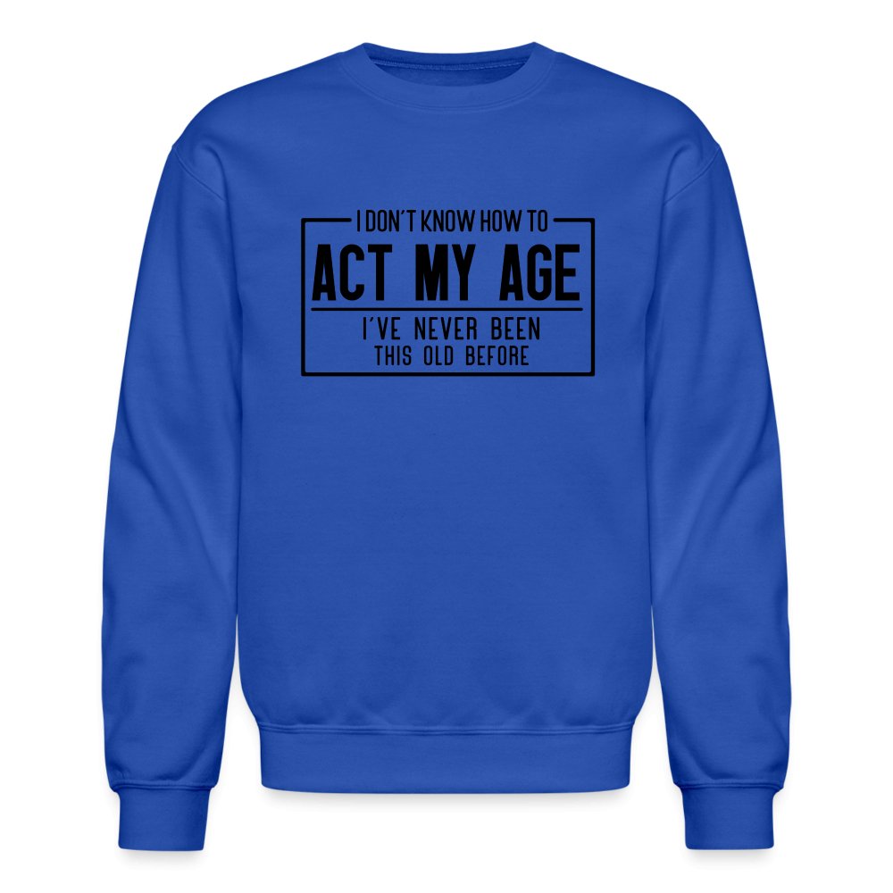 I Don't Know How To Act My Age Sweatshirt - royal blue