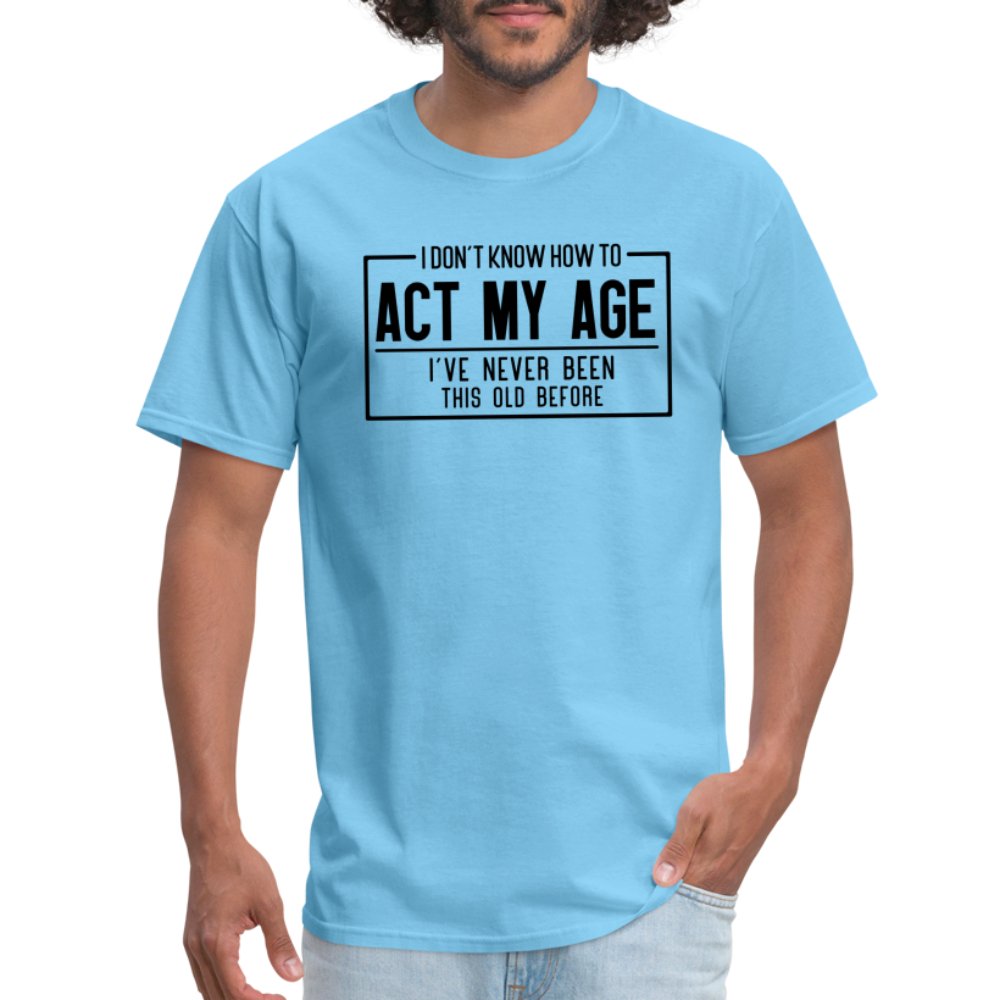 I Don't Know How To Act My Age T-Shirt - aquatic blue