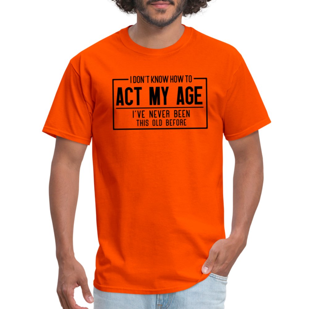 I Don't Know How To Act My Age T-Shirt - orange