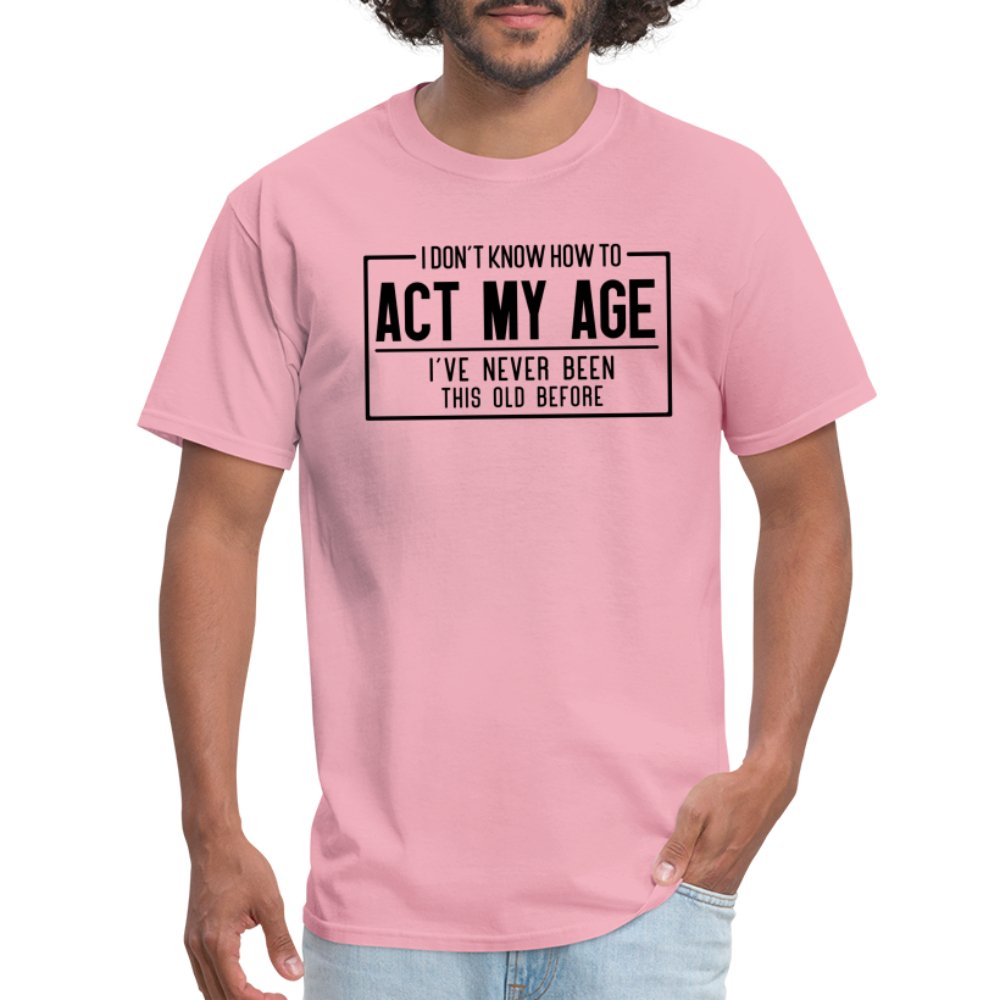 I Don't Know How To Act My Age T-Shirt - pink