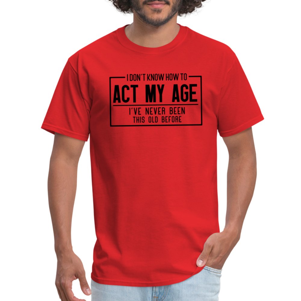 I Don't Know How To Act My Age T-Shirt - red