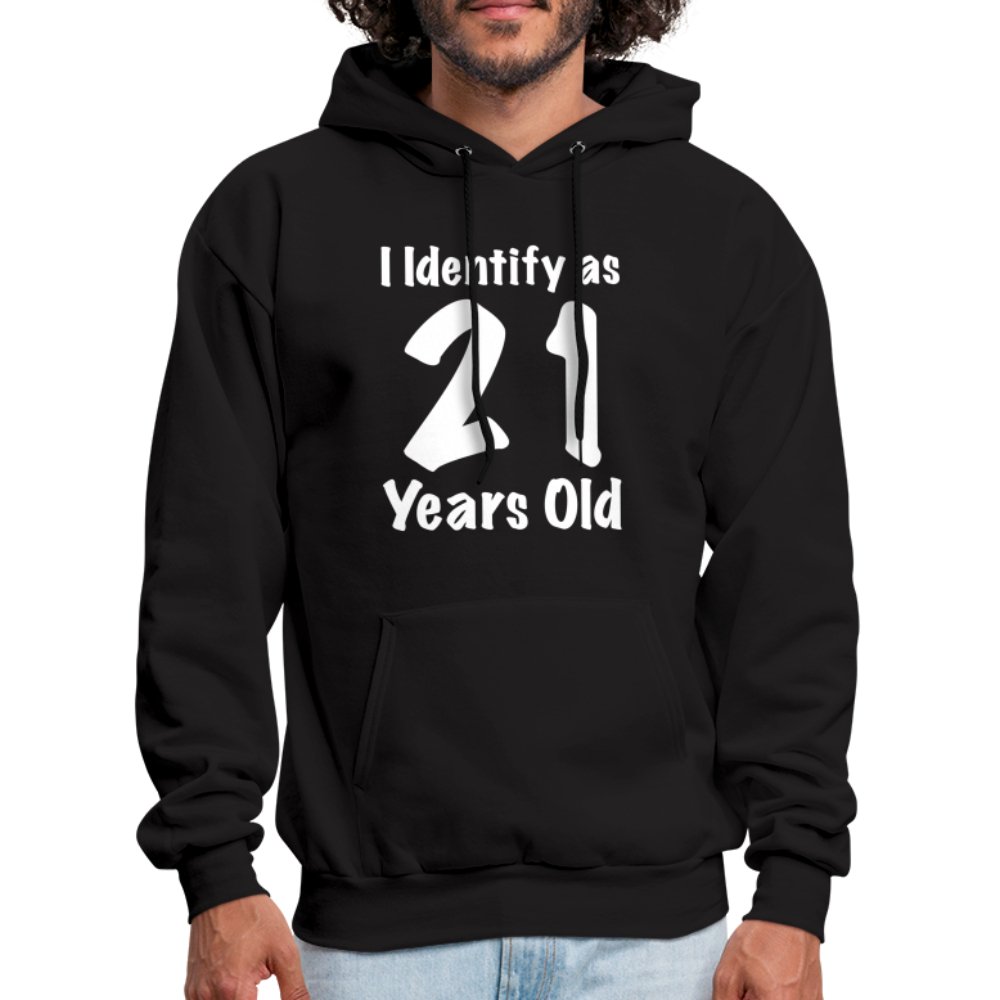 I Identify as 21 Years Old Hoodie (Birthday Gift Idea) - black