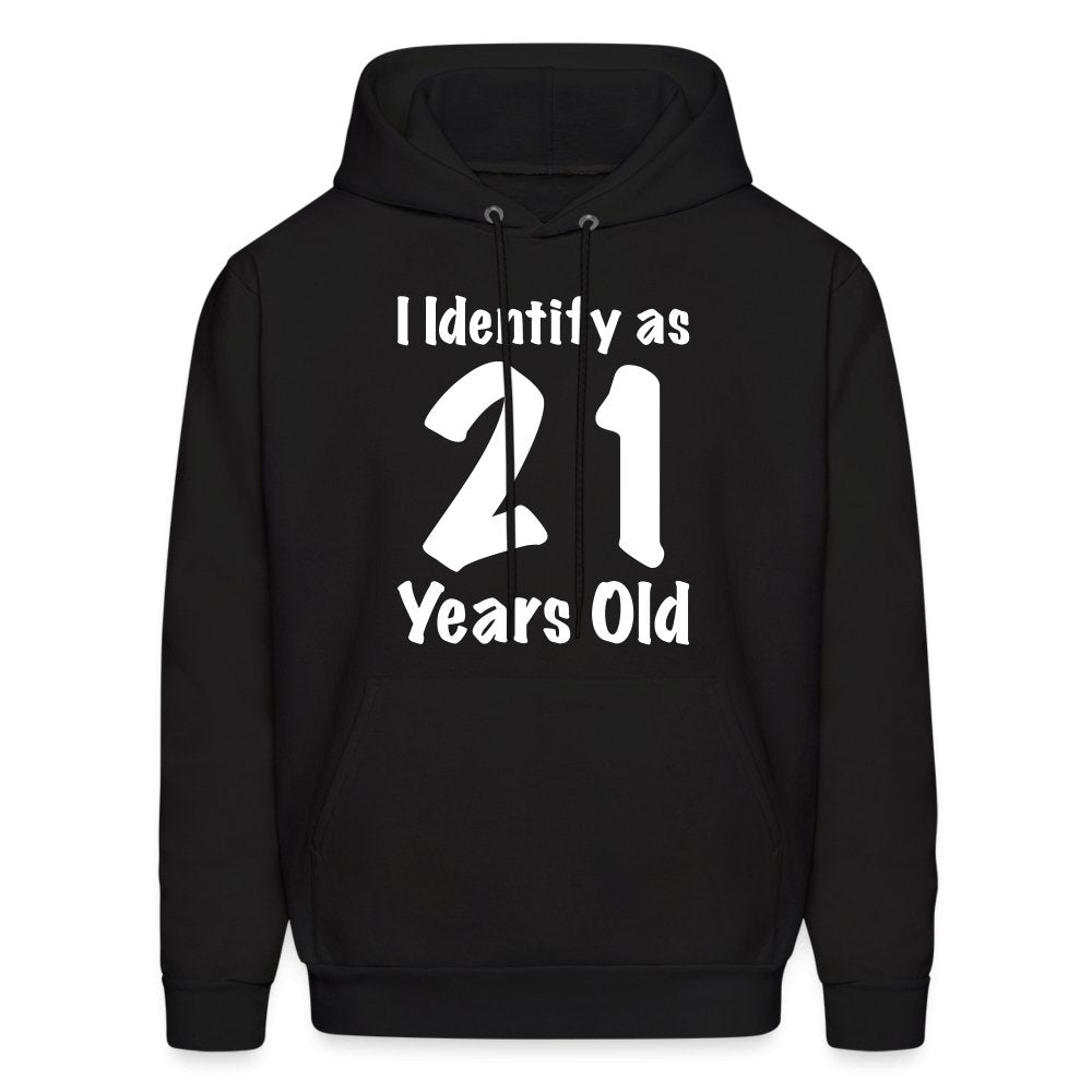 I Identify as 21 Years Old Hoodie (Birthday Gift Idea) - black