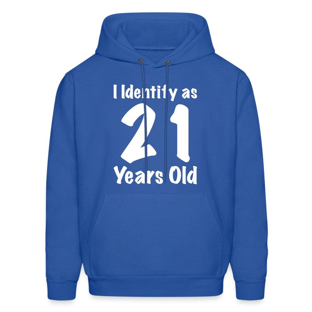 I Identify as 21 Years Old Hoodie (Birthday Gift Idea) - royal blue