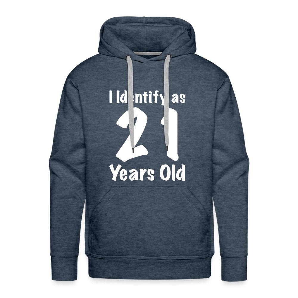 I Identify as 21 Years Old Men’s Premium Hoodie (Birthday Gift Idea) - heather denim