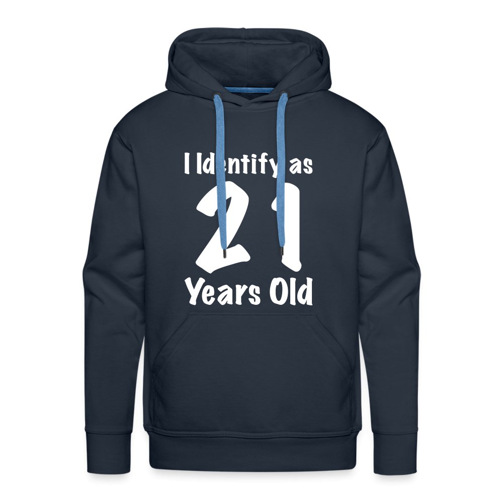 I Identify as 21 Years Old Men’s Premium Hoodie (Birthday Gift Idea) - navy