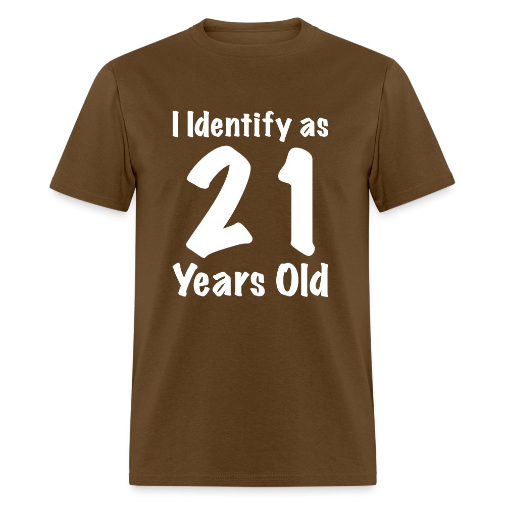 I Identify as 21 Years Old T-Shirt (Birthday Gift Idea) - brown