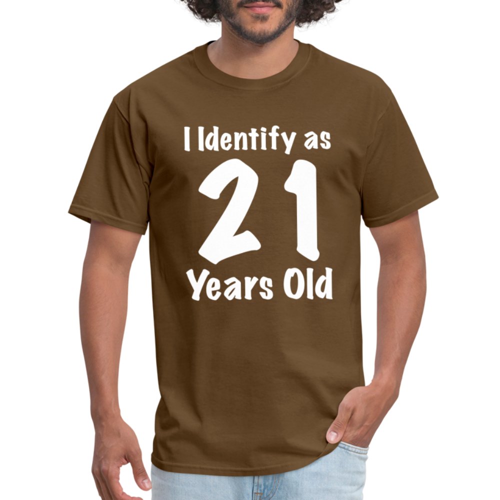 I Identify as 21 Years Old T-Shirt (Birthday Gift Idea) - brown