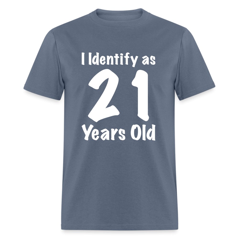 I Identify as 21 Years Old T-Shirt (Birthday Gift Idea) - denim