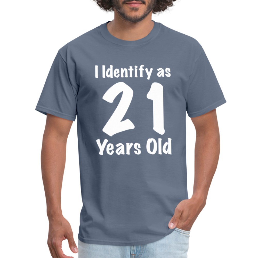 I Identify as 21 Years Old T-Shirt (Birthday Gift Idea) - denim