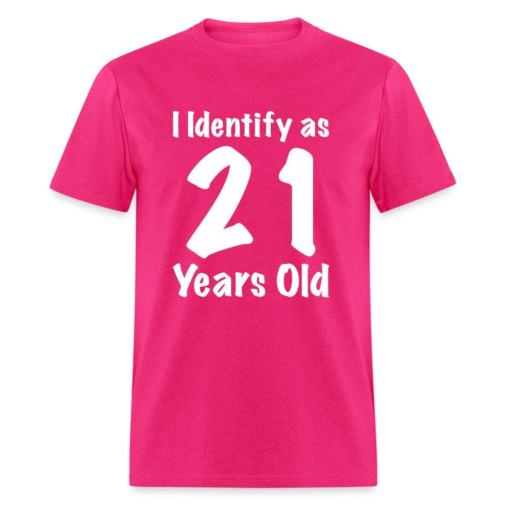 I Identify as 21 Years Old T-Shirt (Birthday Gift Idea) - fuchsia