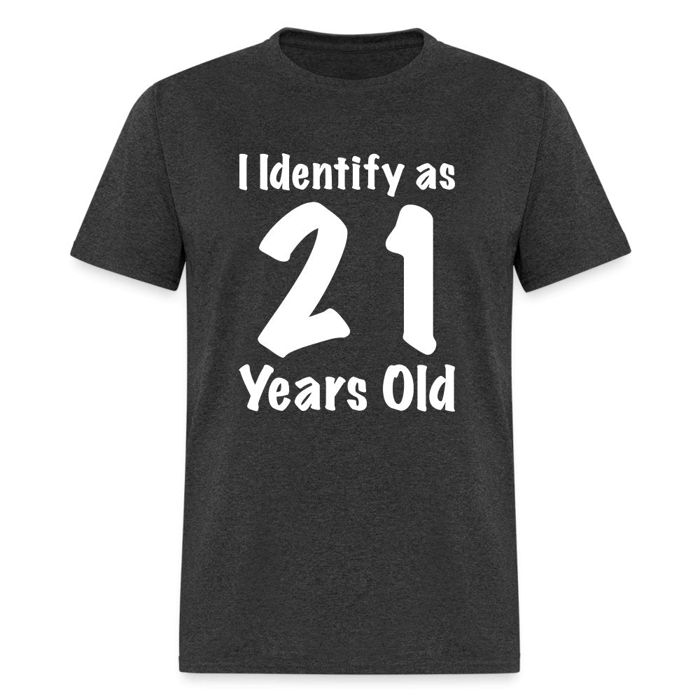 I Identify as 21 Years Old T-Shirt (Birthday Gift Idea) - option1# - Unisex Classic T-Shirt | Fruit of the Loom 3930