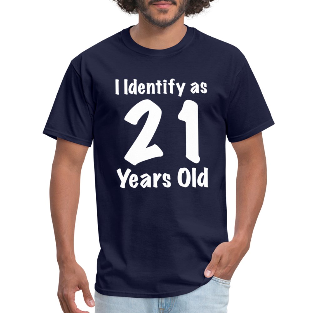 I Identify as 21 Years Old T-Shirt (Birthday Gift Idea) - navy