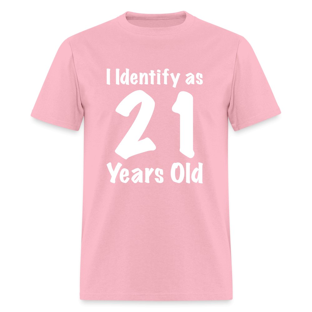 I Identify as 21 Years Old T-Shirt (Birthday Gift Idea) - pink