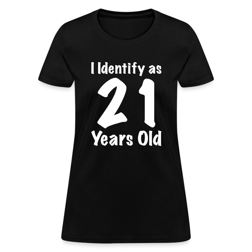 I Identify as 21 Years Old Women's Contoured T-Shirt (Birthday Gift Idea) - black