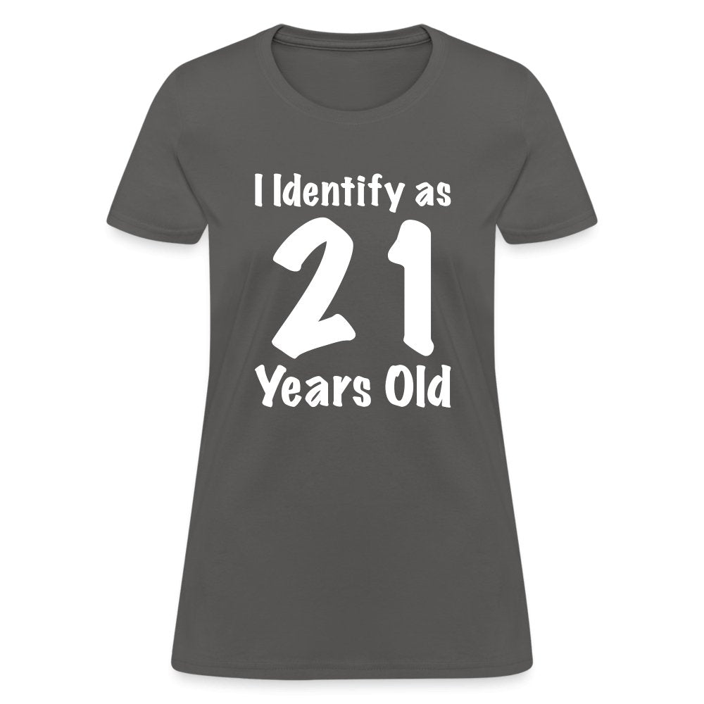 I Identify as 21 Years Old Women's Contoured T-Shirt (Birthday Gift Idea) - charcoal