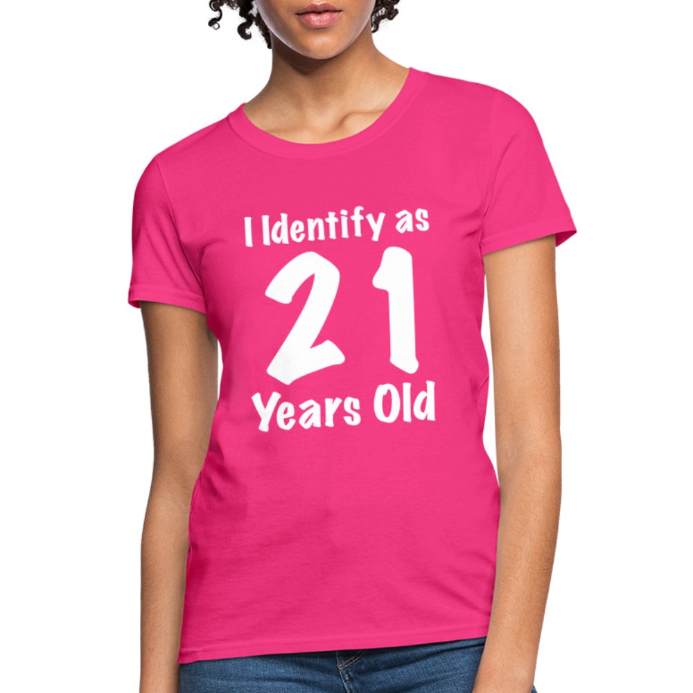 I Identify as 21 Years Old Women's Contoured T-Shirt (Birthday Gift Idea) - fuchsia