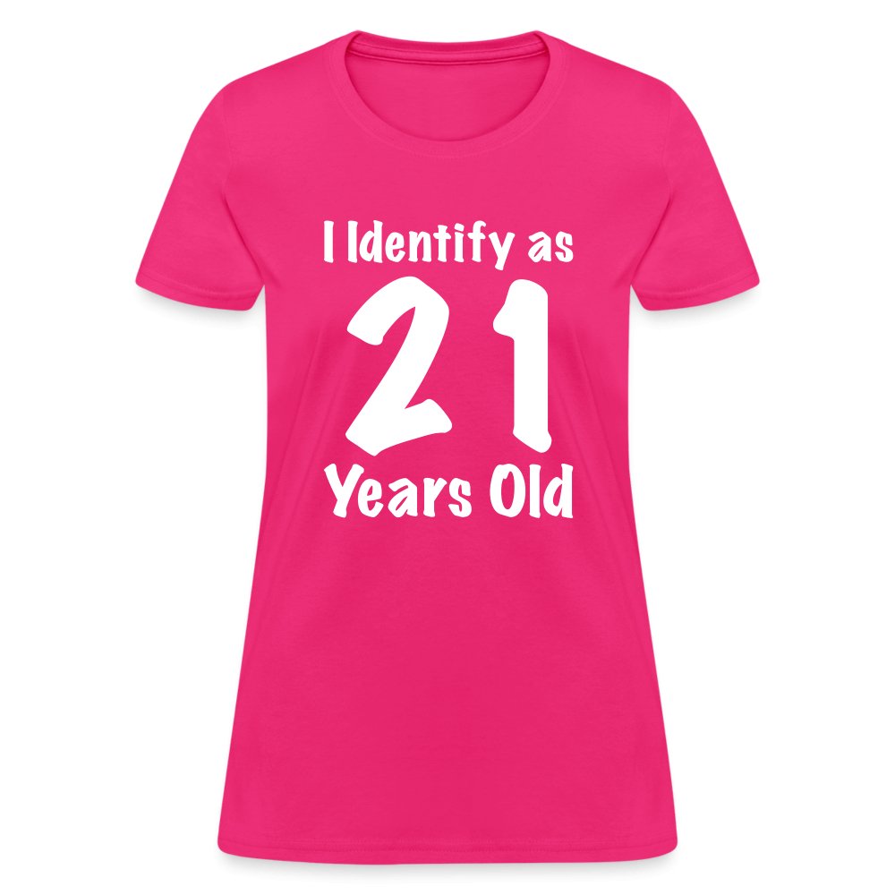 I Identify as 21 Years Old Women's Contoured T-Shirt (Birthday Gift Idea) - fuchsia