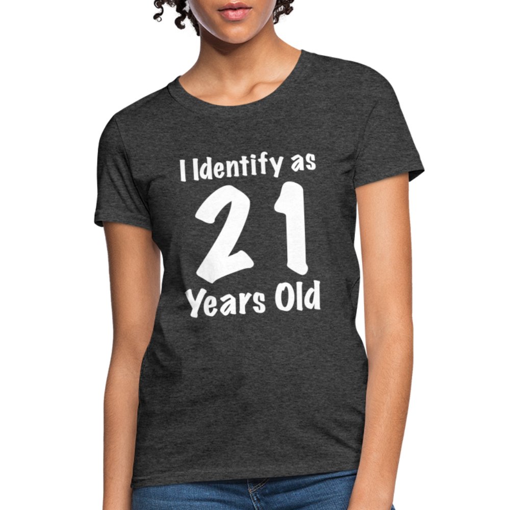 I Identify as 21 Years Old Women's Contoured T-Shirt (Birthday Gift Idea) - heather black