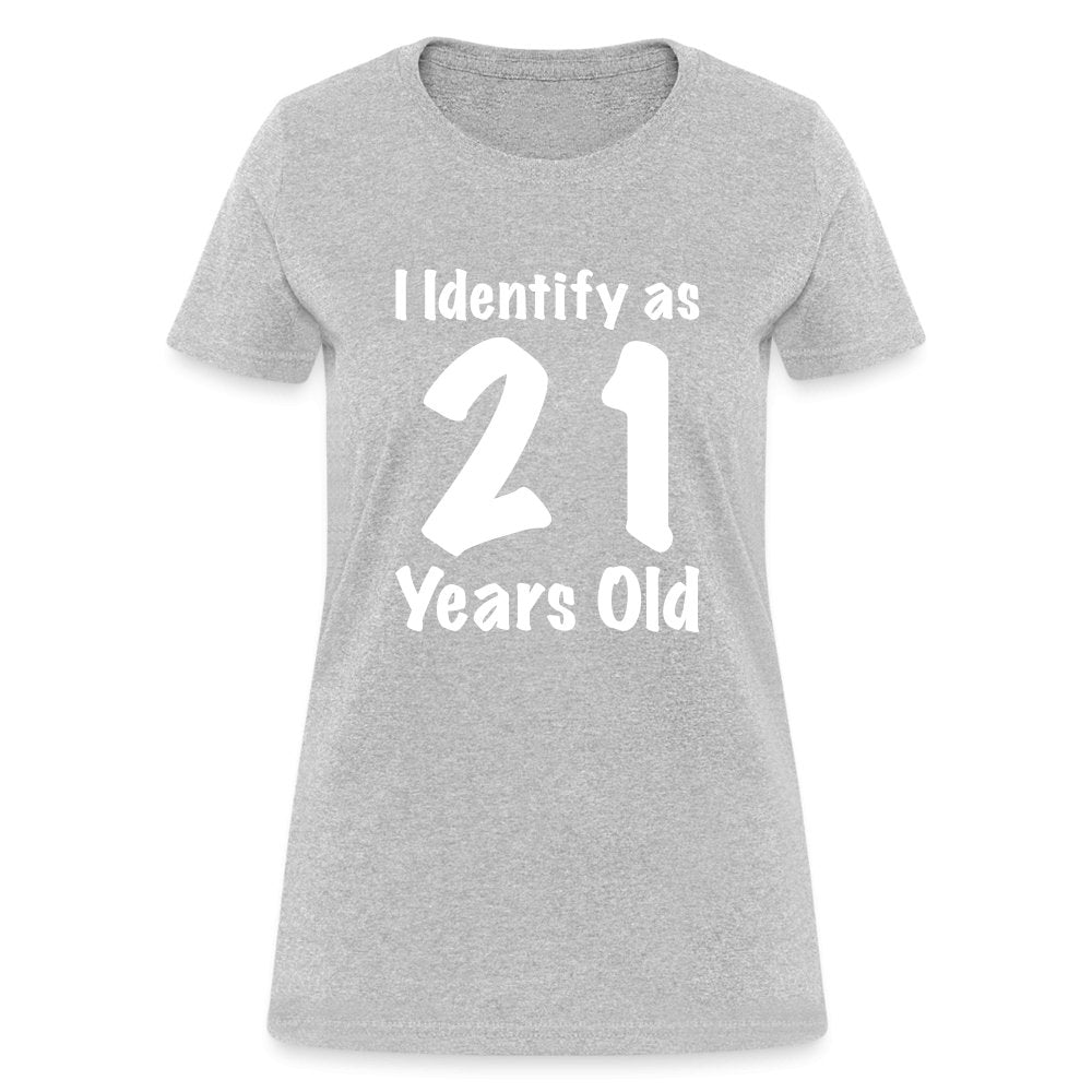 I Identify as 21 Years Old Women's Contoured T-Shirt (Birthday Gift Idea) - heather gray