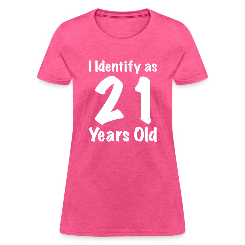 I Identify as 21 Years Old Women's Contoured T-Shirt (Birthday Gift Idea) - heather pink