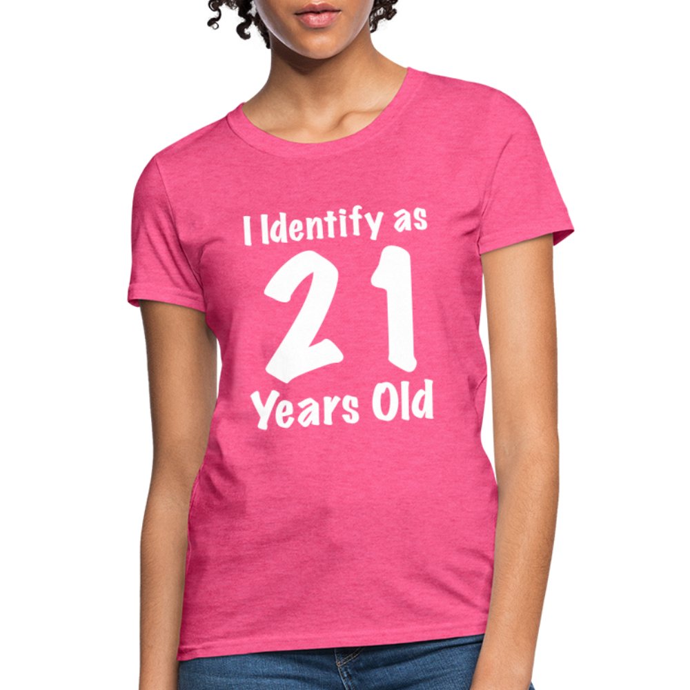 I Identify as 21 Years Old Women's Contoured T-Shirt (Birthday Gift Idea) - heather pink