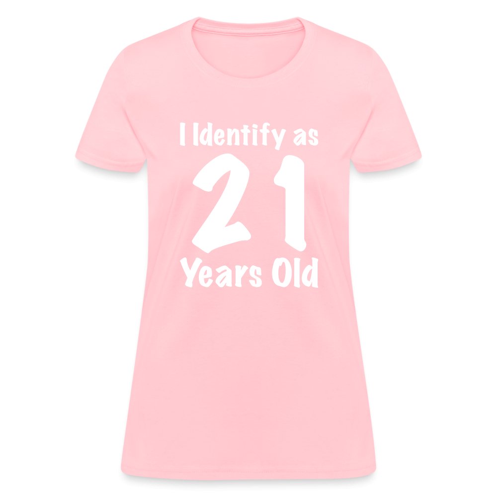 I Identify as 21 Years Old Women's Contoured T-Shirt (Birthday Gift Idea) - pink