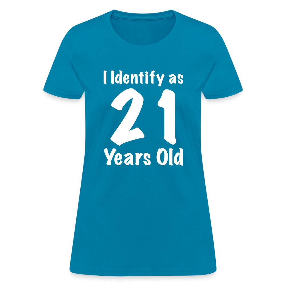 I Identify as 21 Years Old Women's Contoured T-Shirt (Birthday Gift Idea) - turquoise