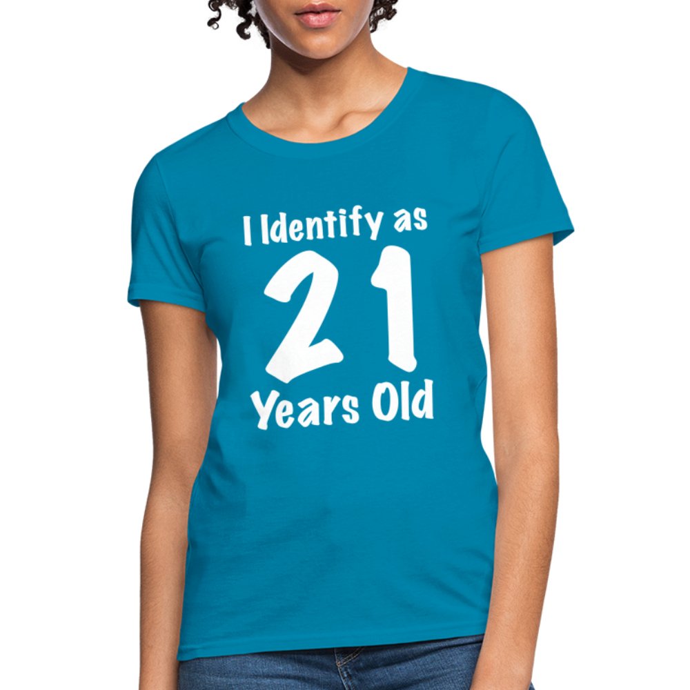 I Identify as 21 Years Old Women's Contoured T-Shirt (Birthday Gift Idea) - turquoise