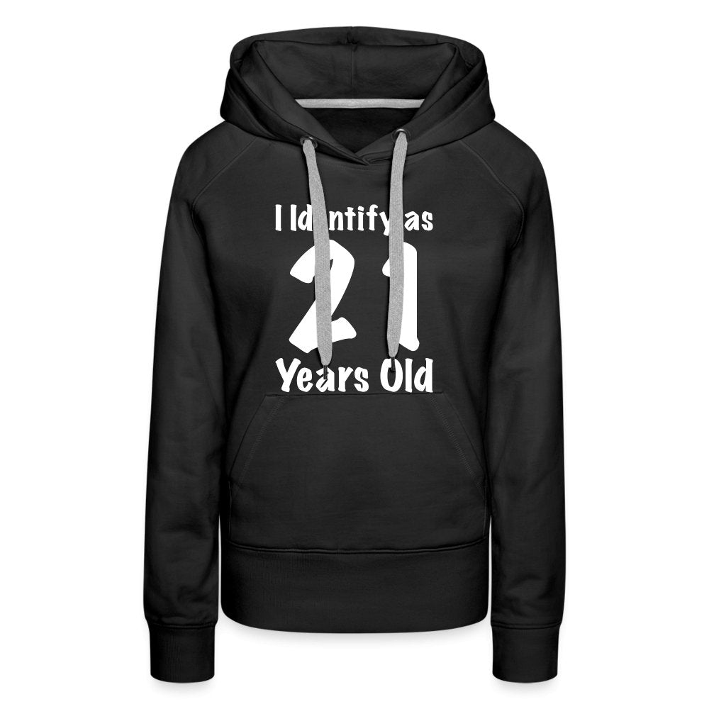 I Identify as 21 Years Old Women’s Premium Hoodie (Birthday Gift Idea) - black