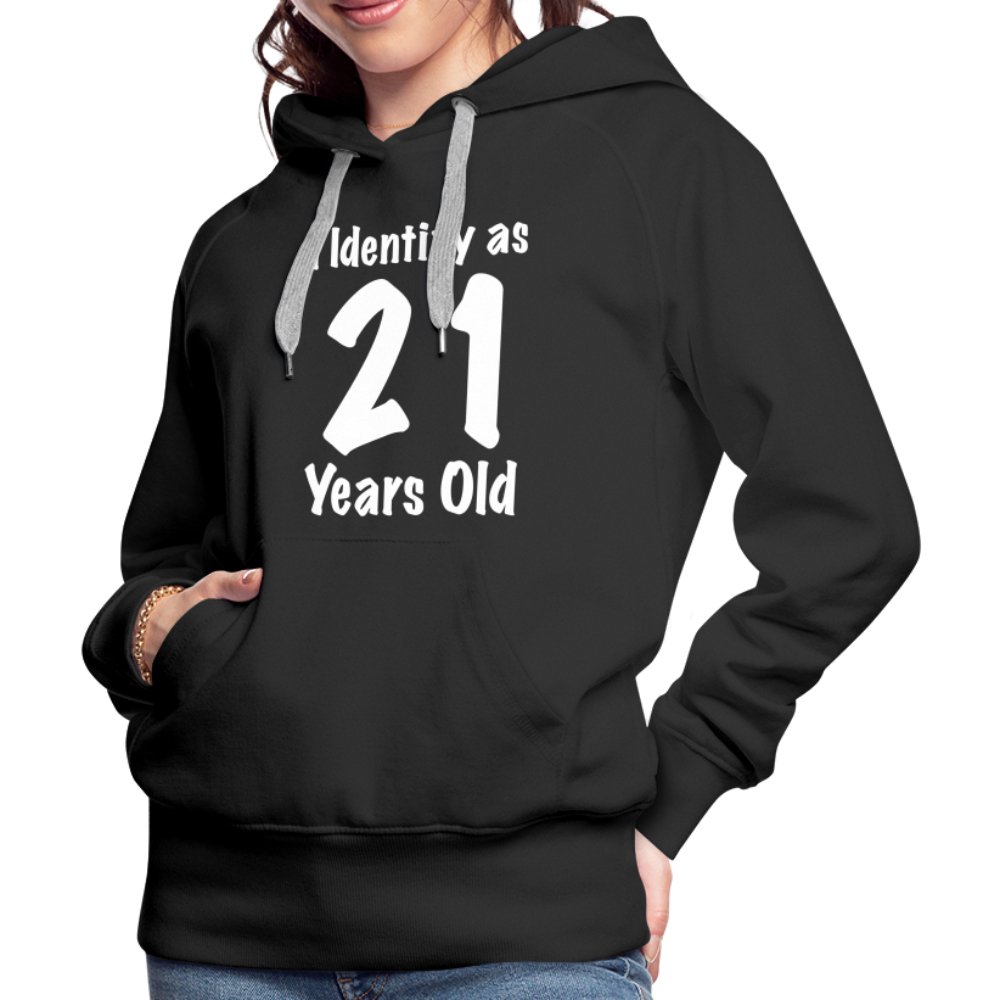 I Identify as 21 Years Old Women’s Premium Hoodie (Birthday Gift Idea) - black