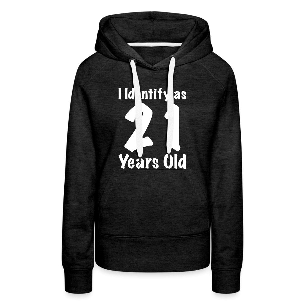 I Identify as 21 Years Old Women’s Premium Hoodie (Birthday Gift Idea) - charcoal grey