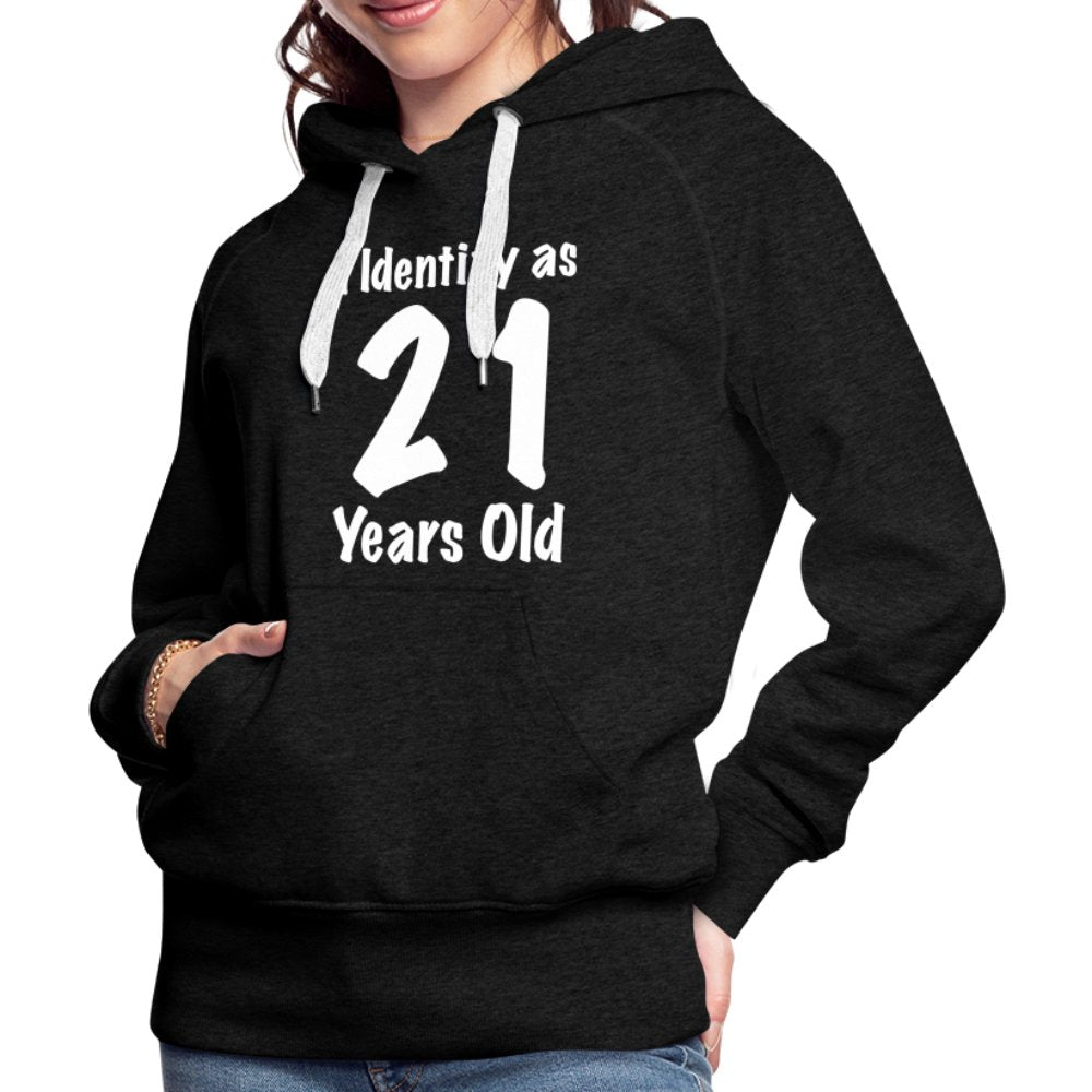 I Identify as 21 Years Old Women’s Premium Hoodie (Birthday Gift Idea) - charcoal grey