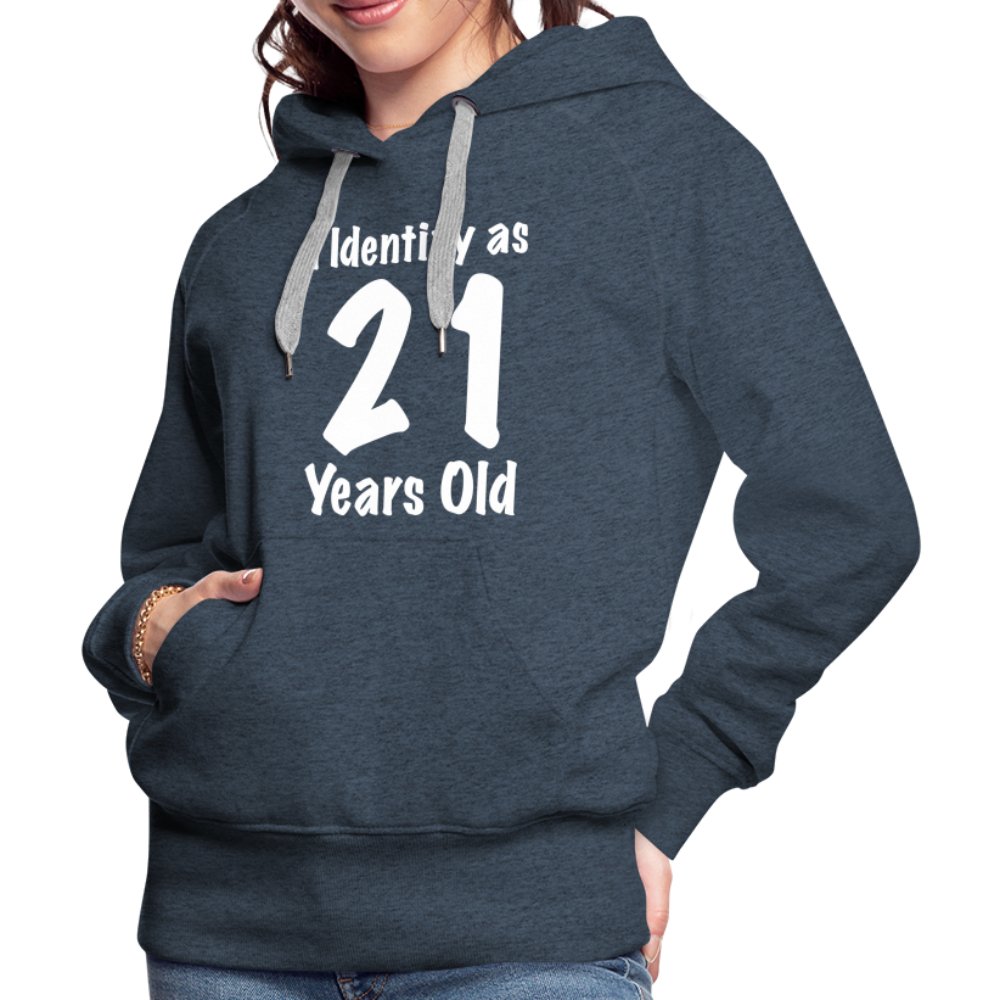 I Identify as 21 Years Old Women’s Premium Hoodie (Birthday Gift Idea) - heather denim