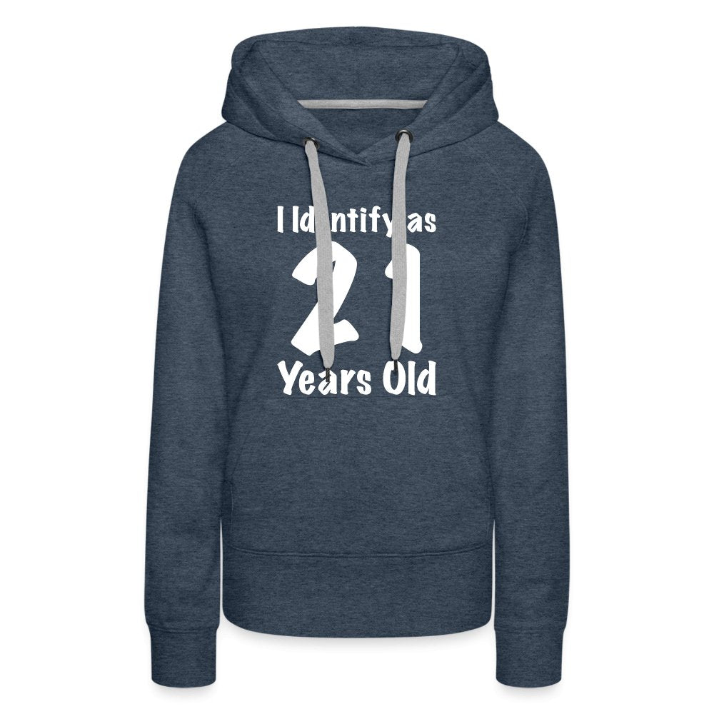 I Identify as 21 Years Old Women’s Premium Hoodie (Birthday Gift Idea) - heather denim