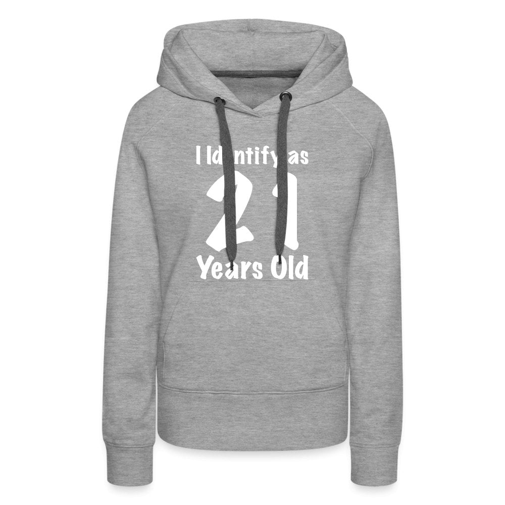 I Identify as 21 Years Old Women’s Premium Hoodie (Birthday Gift Idea) - heather grey