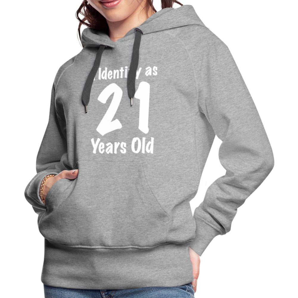 I Identify as 21 Years Old Women’s Premium Hoodie (Birthday Gift Idea) - heather grey