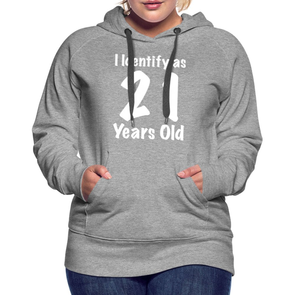 I Identify as 21 Years Old Women’s Premium Hoodie (Birthday Gift Idea) - heather grey