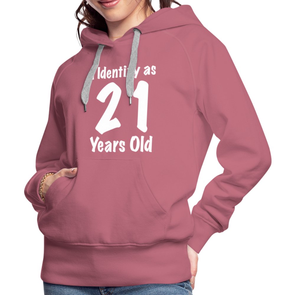 I Identify as 21 Years Old Women’s Premium Hoodie (Birthday Gift Idea) - mauve