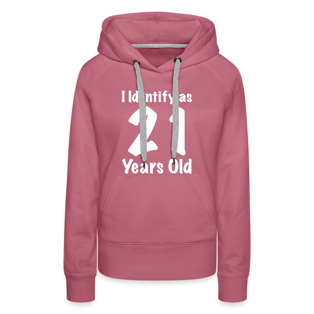 I Identify as 21 Years Old Women’s Premium Hoodie (Birthday Gift Idea) - mauve