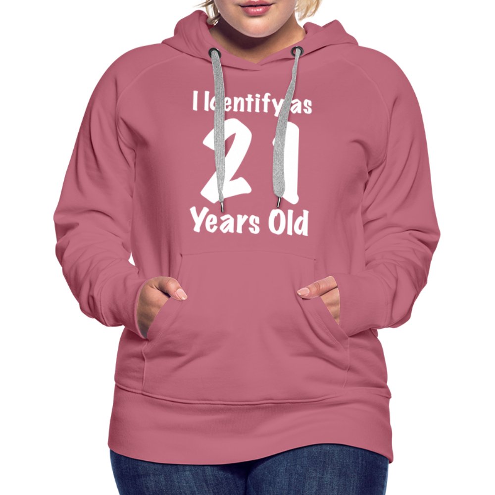 I Identify as 21 Years Old Women’s Premium Hoodie (Birthday Gift Idea) - mauve