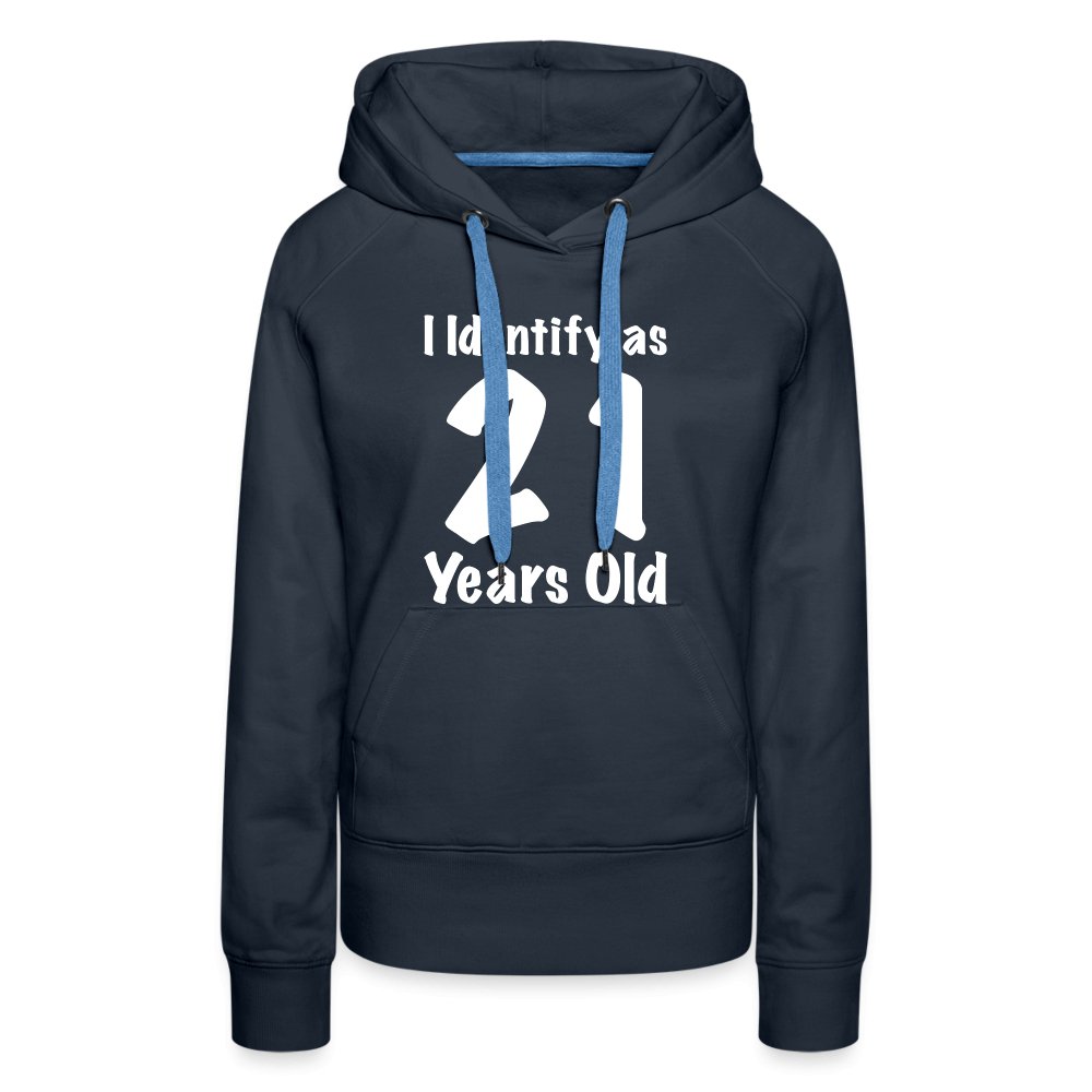 I Identify as 21 Years Old Women’s Premium Hoodie (Birthday Gift Idea) - navy