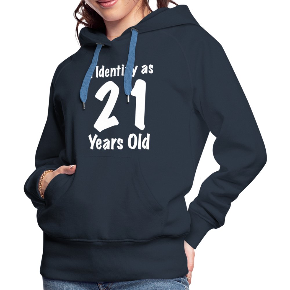 I Identify as 21 Years Old Women’s Premium Hoodie (Birthday Gift Idea) - navy