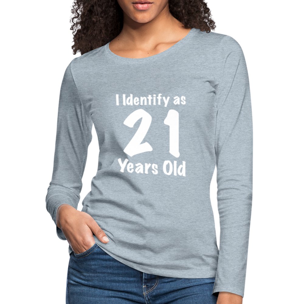 I Identify as 21 Years Old Women's Premium Long Sleeve T-Shirt (Birthday Gift Idea) - heather burgundy