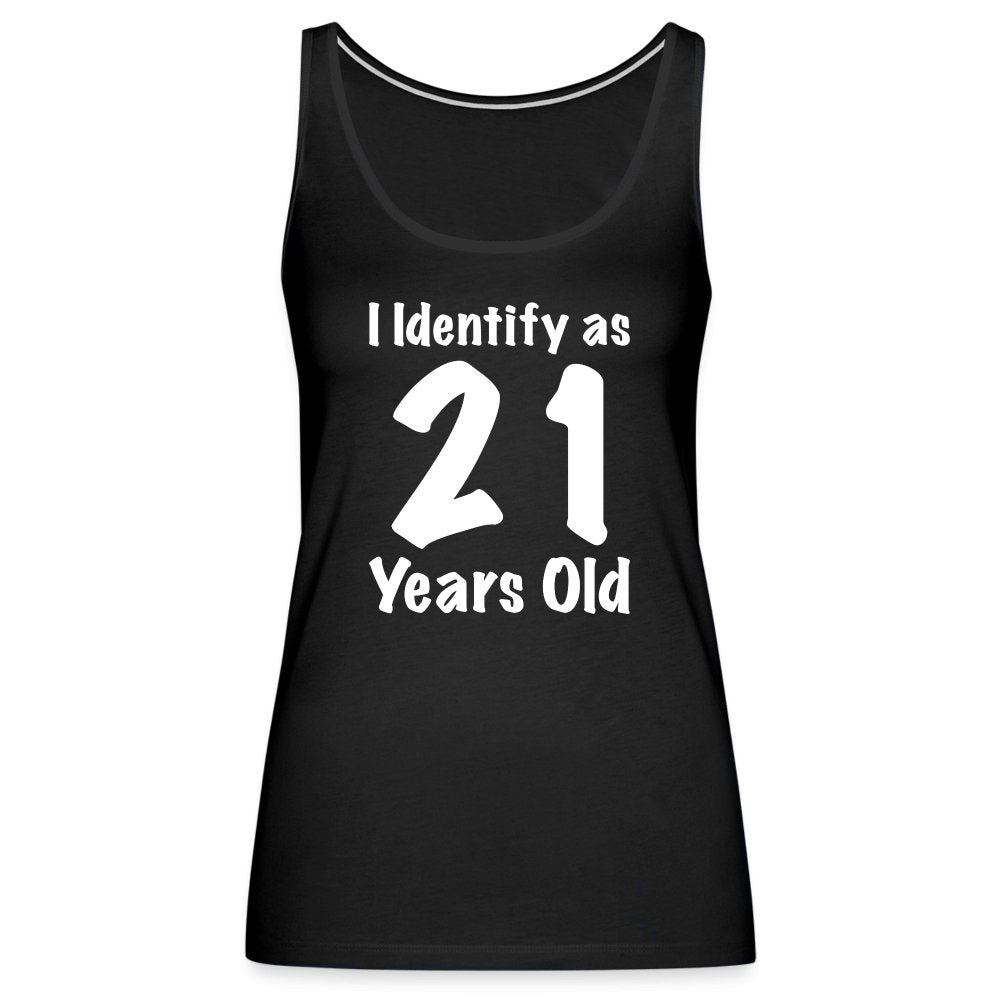 I Identify as 21 Years Old Women’s Premium Tank Top (Birthday Gift Idea) - black