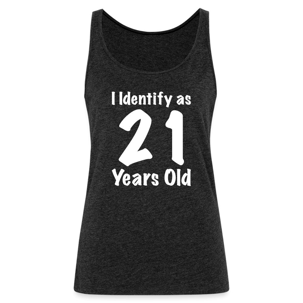 I Identify as 21 Years Old Women’s Premium Tank Top (Birthday Gift Idea) - charcoal grey